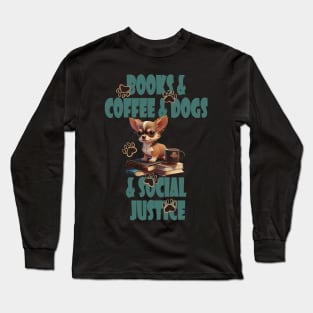 Books and Coffee and Dog and Social justice Long Sleeve T-Shirt